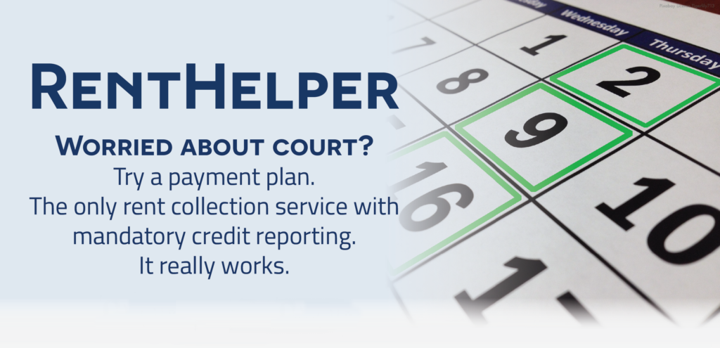 Worried about court? Try a payment plan. The only rent collection service with mandatory credit reporting. It really works.